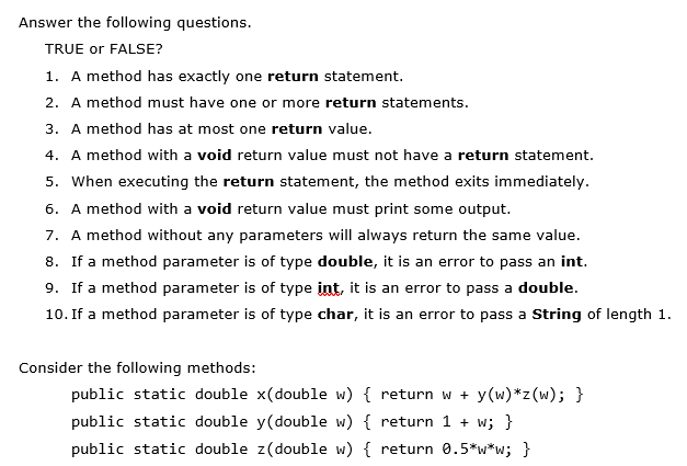 JAVA Answer the following questions TRUE or FALSE? 1. A method has