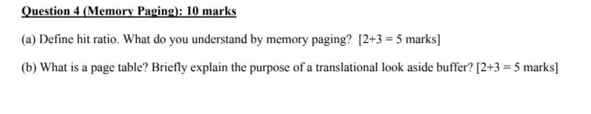  Question 4 (Memory Paging): 10 marks (a) Define hit ratio. What