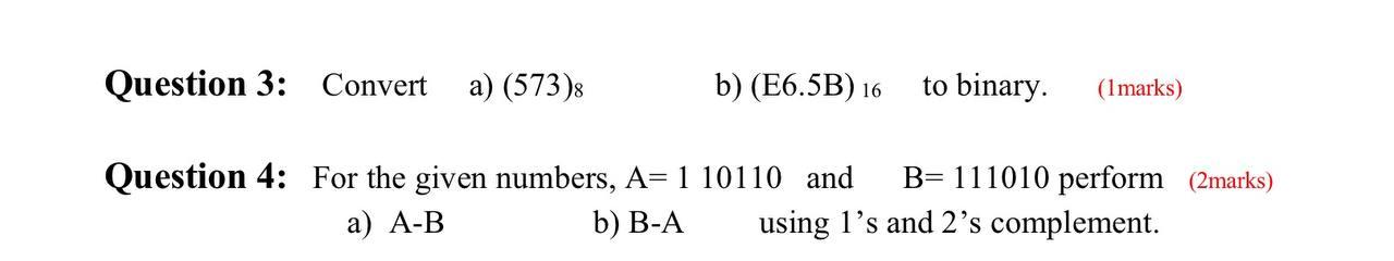  Question 3: Convert a) (573) b) (E6.5B) 16 to binary. (1marks)