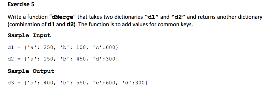  Exercise 5 Write a function "dMerge" that takes two dictionaries "dl"