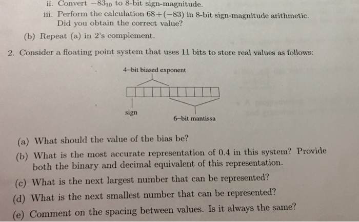  Consider a floating point system that uses 11 bits to store