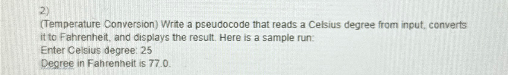  (Temperature Conversion) Write a pseudocode that reads a Celsius degree from