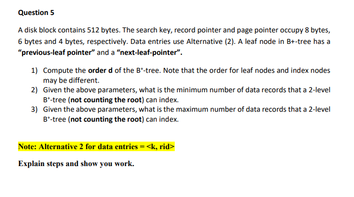Question 5 A disk block contains 512 bytes. The search key,