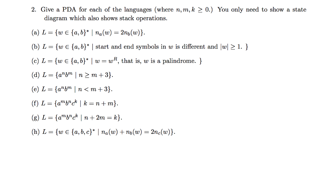 Create state diagrams that show stack operations. 2. Give a PDA for