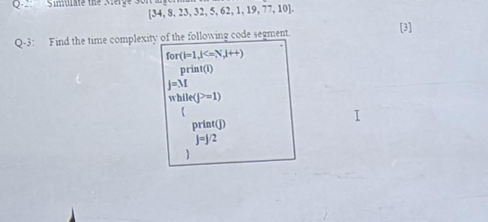  34,8,23,32,5,62,1,19,77,10. Q-3: Find the time complexity of the following code segment.