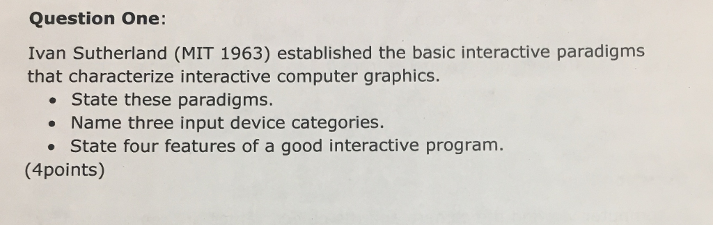  Question One: Ivan Sutherland (MIT 1963) established the basic interactive paradigms