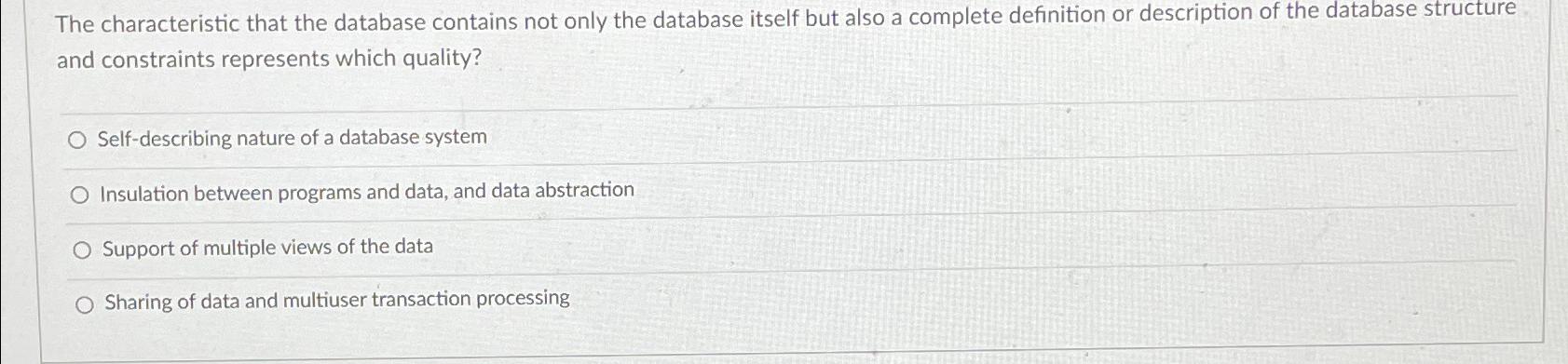  The characteristic that the database contains not only the database itself