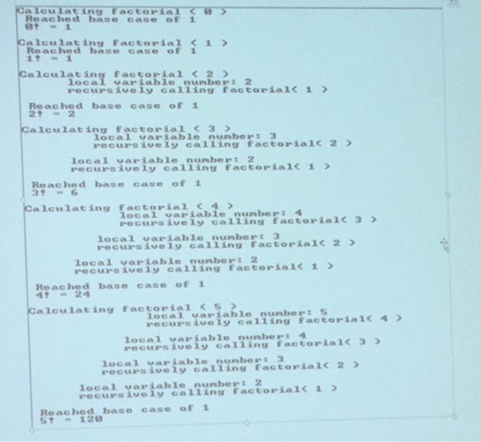  It is interesting to watch recursion in action. Modify the factorial