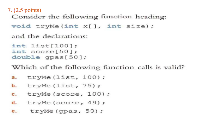  7. (2.5 points) Consider the following function heading: void tryMe (int