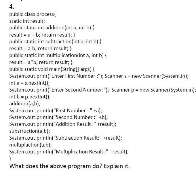  4. public class process{ static int result; public static int addition(int