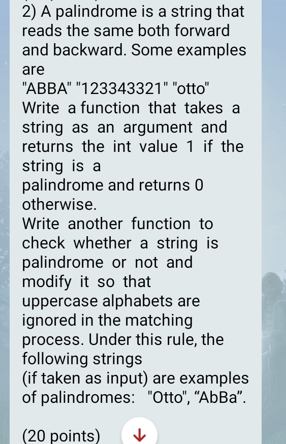 c programming 2) A palindrome is a string that reads the