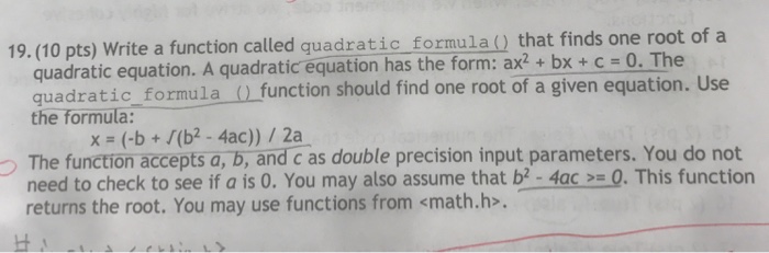  Write C code Write a function called quadratic formula() that finds