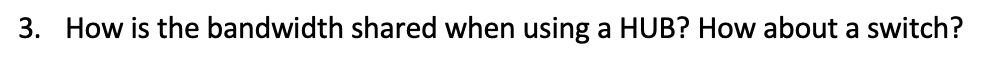  3. How is the bandwidth shared when using a HUB? How