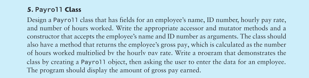 use java 5. Payro11 Class Design a Payroll class that has fields