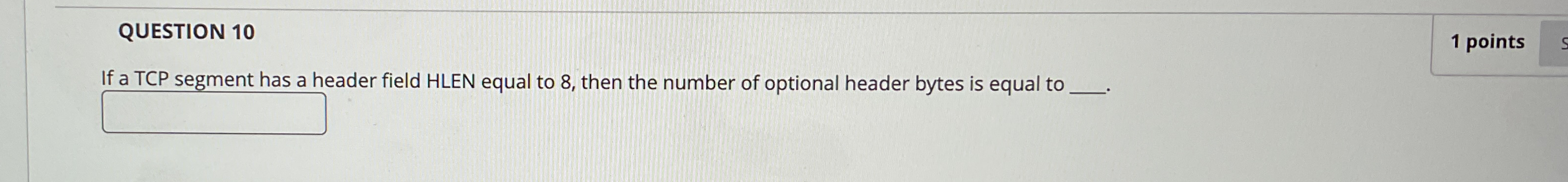  QUESTION 10 1 points If a TCP segment has a header