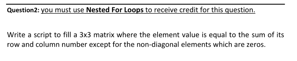 Find a solution using matlab Question2: you must use Nested For Loops