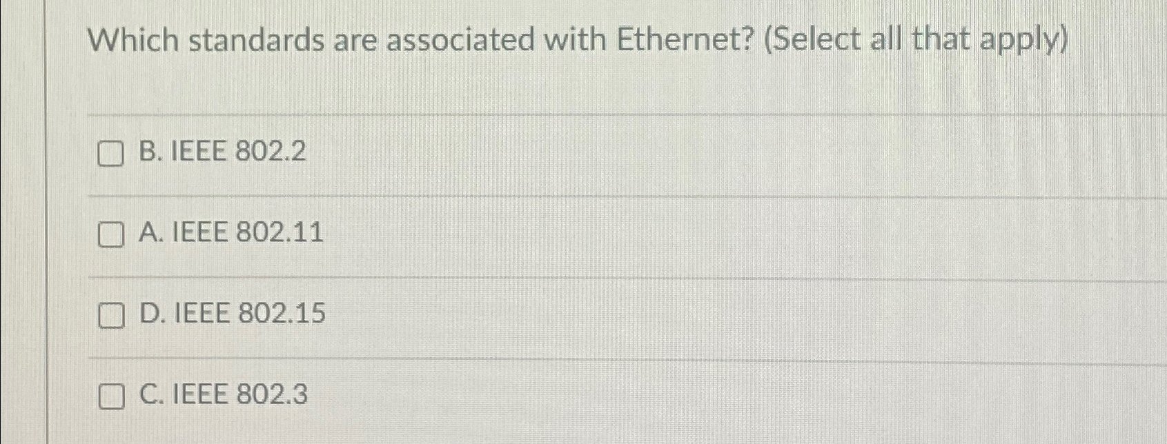  Which standards are associated with Ethernet? (Select all that apply) B.