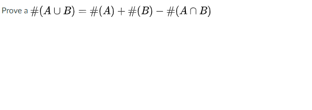  Prove a #(AUB) = #(A) +#(B) - #(An B)