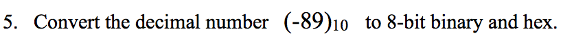 Please answer fully and show all work. Convert the decimal number (-89)_10