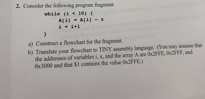  2. Consider the following program fragment: while (i