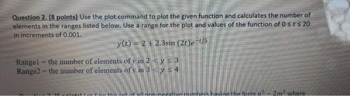 solving by matlab Question 2. (8 points) Use the plot command to