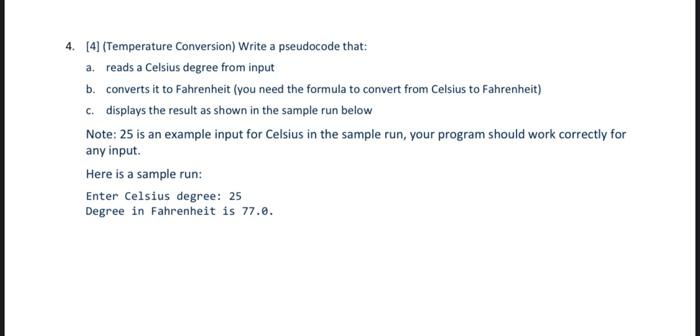  4. [4] (Temperature Conversion) Write a pseudocode that: a. reads a