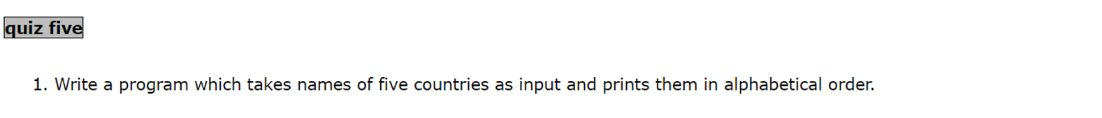  quiz five Write a program which takes names of five countries