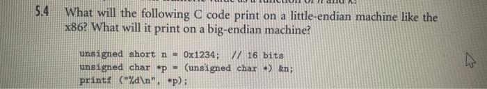  5.4 What will the following C code print on a little-endian