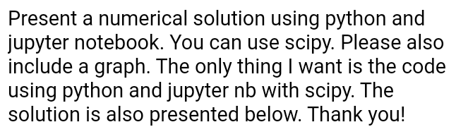  Present a numerical solution using python and jupyter notebook. You can