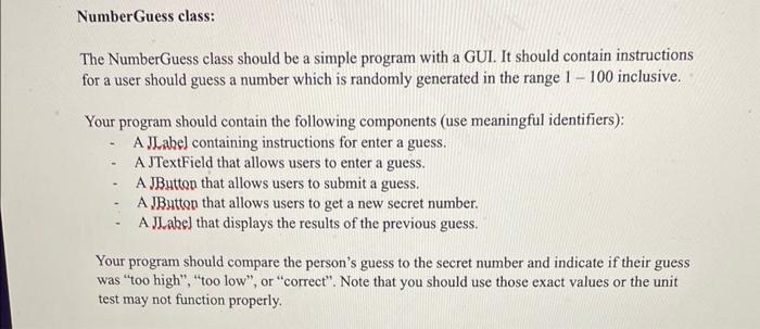  The NumberGuess class should be a simple program with a GUI.