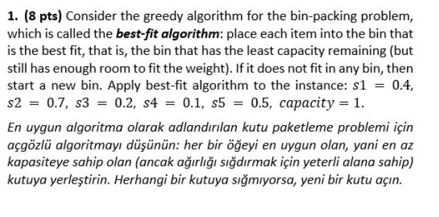 1. (8 pts) Consider the greedy algorithm for the bin-packing problem,