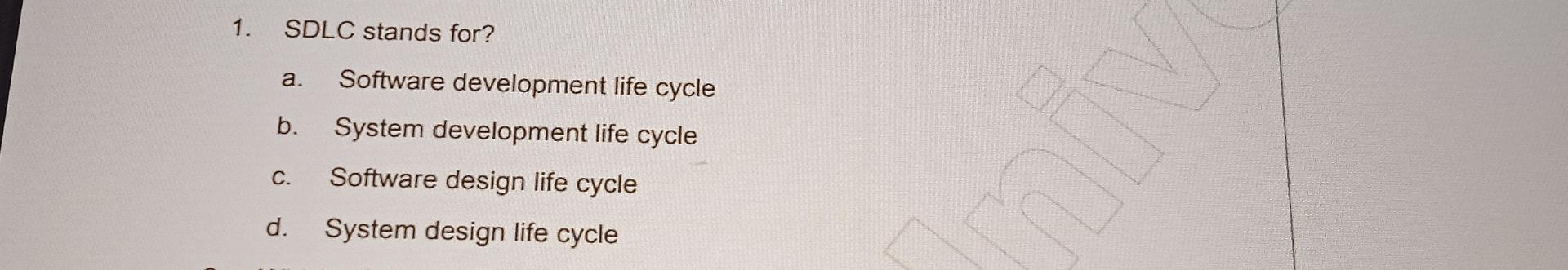  SDLC stands for? a. Software development life cycle b. System development