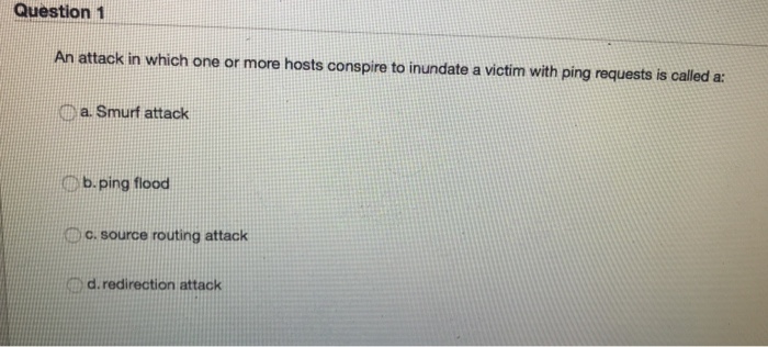 sender's IP address is called: a. a Smurf attack O b. a