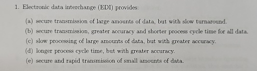  Electronic data interchange (EDI) provides: (a) secure transmission of large amounts