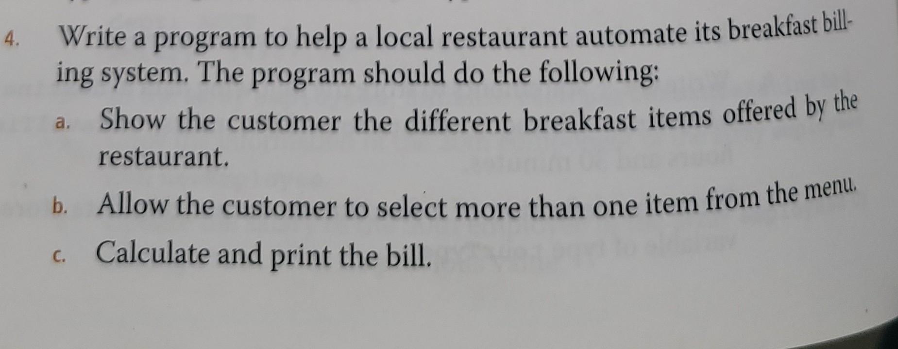  4. Write a program to help a local restaurant automate its
