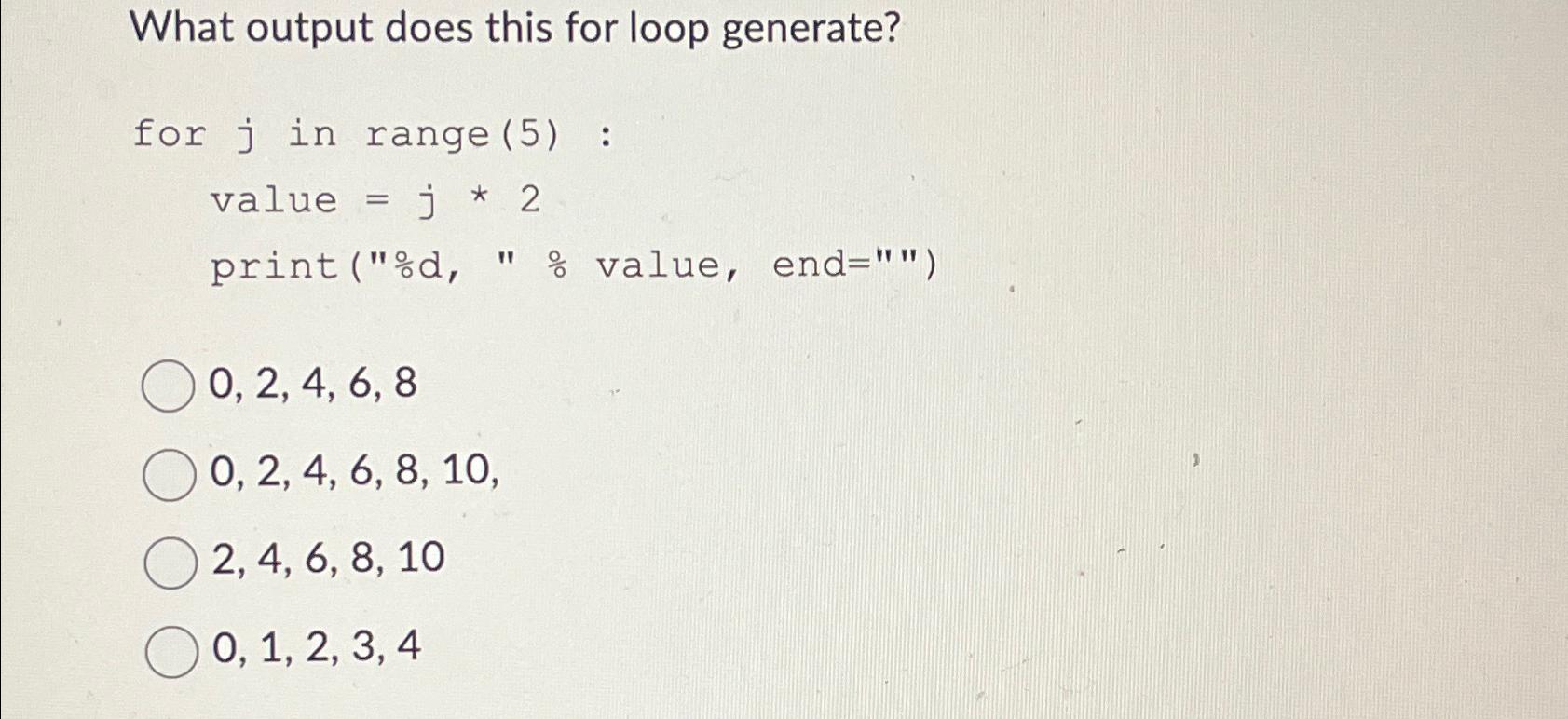  What output does this for loop generate? for j in range(5)
