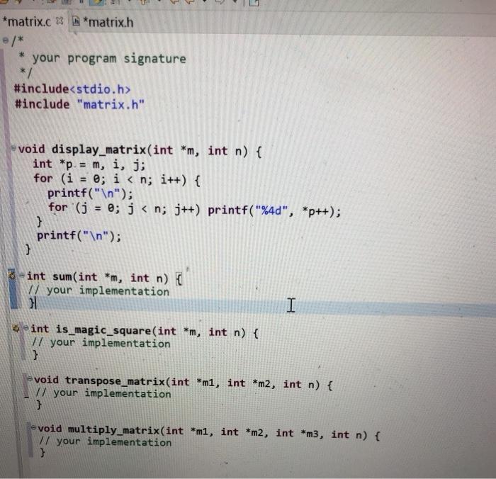 to test above functions. output should look like Write C program matrix.h
