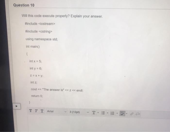  Question 10 Will this code execute properly? Explain your answer. #include