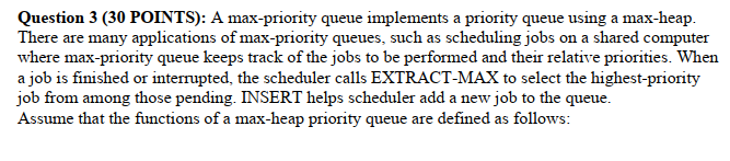 Advanced data structures and algorithms Question 3 (30 POINTS): A max-priority queue