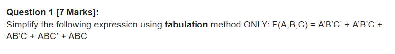  Question 1 [7 Marks]: Simplify the following expression using tabulation method