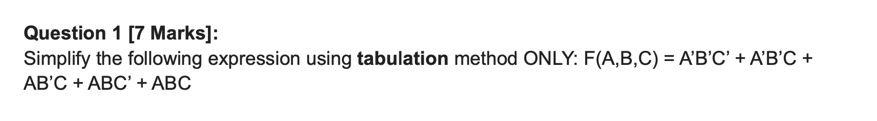  Question 1 [7 Marks]: Simplify the following expression using tabulation method