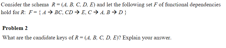  Consider the schema R- (A, B, C, D, E and let