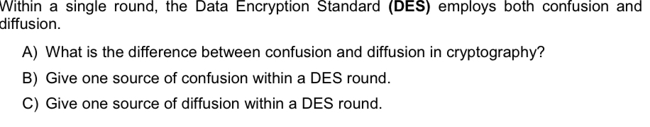  Within a single round, the Data Encryption Standard (DES) employs both