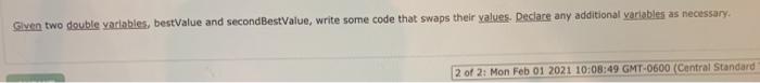  Given two double variables, bestValue and secondBestValue, write some code that