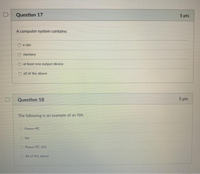  D Question 17 5 pts A computer system contains: a cpu