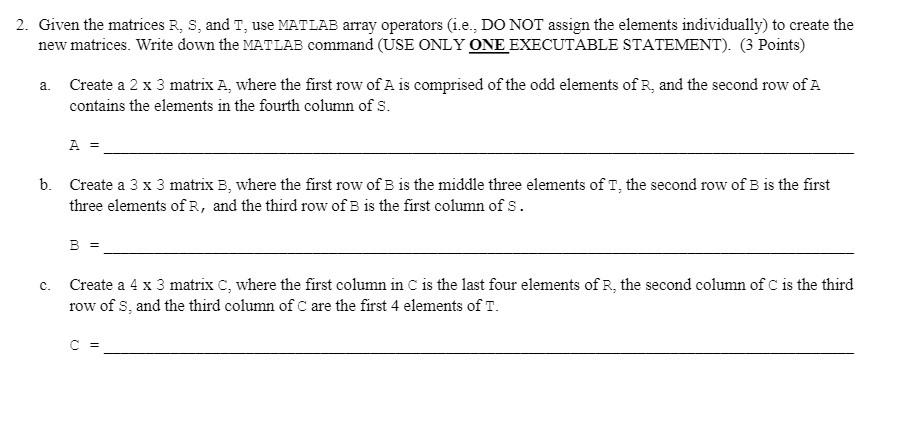  Solve using MATLAB 2. Given the matrices R, S, and T,