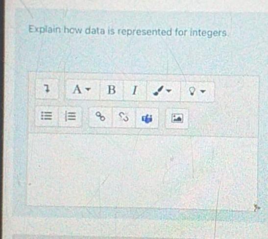  Explain how data is represented for integers 7 A B 1