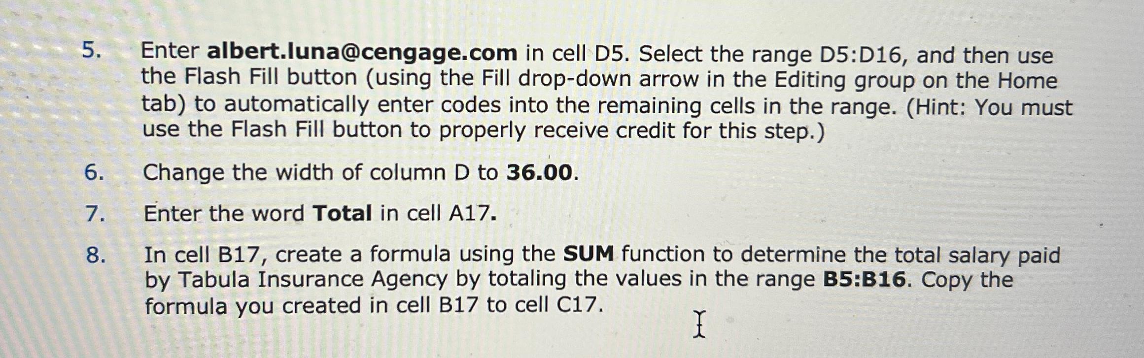  Enter albert.luna@cengage.com in cell D5. Select the range D5:D16, and then
