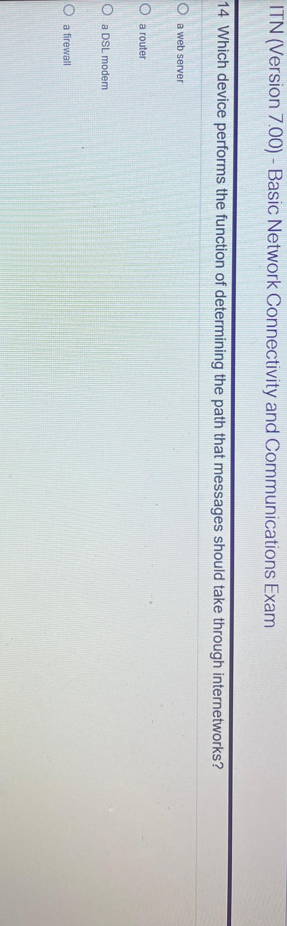  ITN (Version 7.00)- Basic Network Connectivity and Communications Exam 14 Which