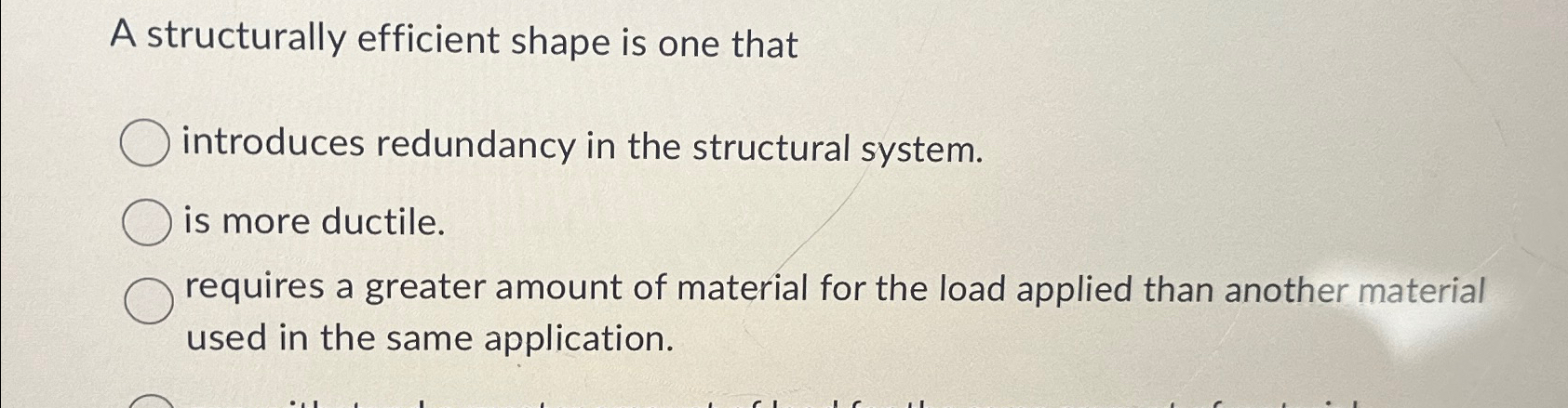  A structurally efficient shape is one that introduces redundancy in the